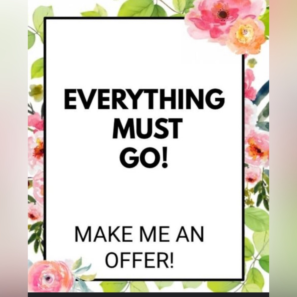 Everything Must Go! Make me an offer! :)